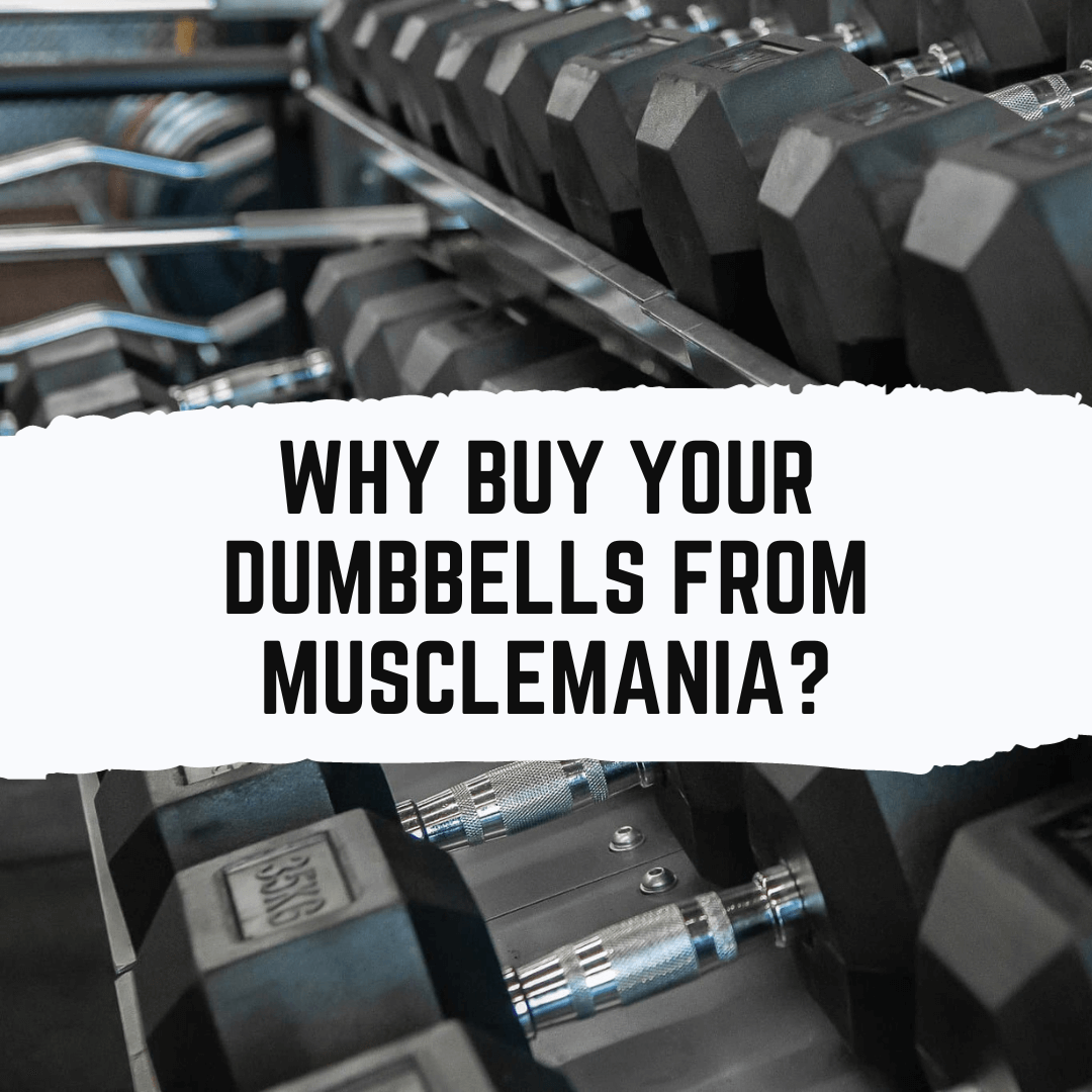 WHY BUY YOUR DUMBBELLS FROM MUSCLEMANIA FITNESS? Musclemania Fitness MegaStore